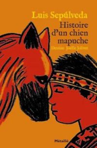 Luis Sepulveda - Histoire d'un chien mapuche