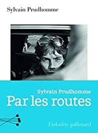 Sylvain Prudhomme - Par les routes