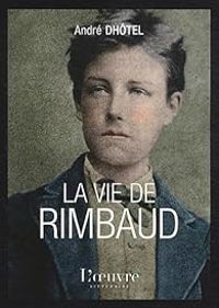 Couverture du livre La vie de Rimbaud - Andre Dhotel