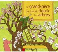 Couverture du livre Le grand-père qui faisait fleurir les arbres - Anne Buguet