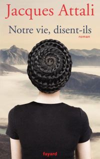 Jacques Attali - Notre vie, disent-ils