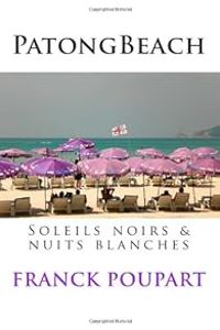 Franck Poupart - Patong Beach, Soleils noirs & nuits blanches