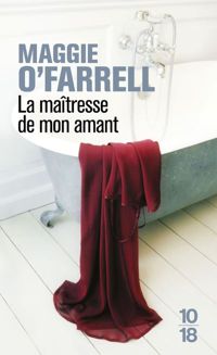 Maggie O'farrell - La maîtresse de mon amant