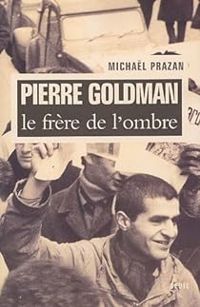 Couverture du livre Pierre Goldman : Le frère de l'ombre - Michal Prazan