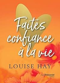 Couverture du livre Faites confiance à la vie - Louise Hay