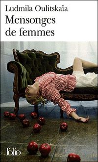 Ludmila Oulitskaïa - Mensonges de femmes