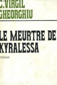 Constantin Virgil Gheorghiu - Le Meurtre de Kyralessa