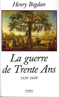 Henry Bogdan - La Guerre de Trente Ans : 1618-1648