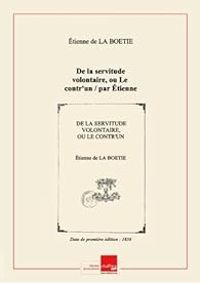 Tienne De La Boetie - De la servitude volontaire, ou Le contr'un