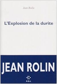 Jean Rolin - L'Explosion de la durite