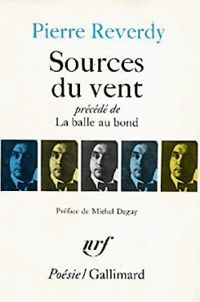 Pierre Reverdy - Sources du vent (précédé de) La balle au bond