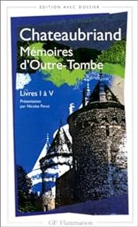 François-rené De Chateaubriand - Mémoires d'Outre-Tombe : Livres 1 à 5