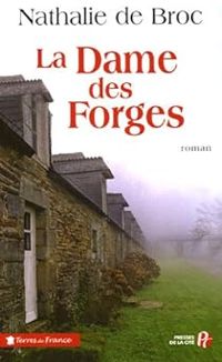 Couverture du livre La Dame des forges - Nathalie De Broc