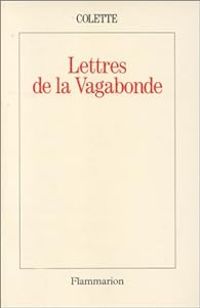 Sidonie Gabrielle Colette - Lettres de la vagabonde