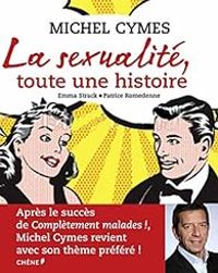 Michel Cymes - Emma Strack - Patrice Romedenne - La sexualité, toute une histoire !