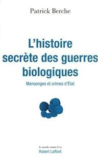 Patrick Berche - L'histoire secrète des guerres biologiques