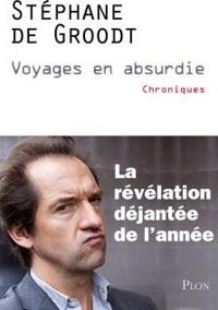 Stéphane De Groodt - Voyages en absurdie