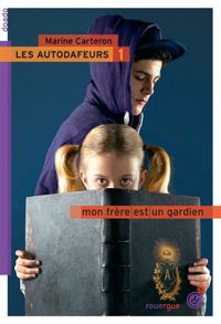 Couverture du livre Les Autodafeurs 1: Mon frère est un gardien - Marine Carteron