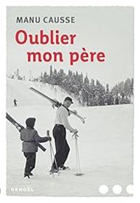 Couverture du livre Oublier mon père - Manu Causse