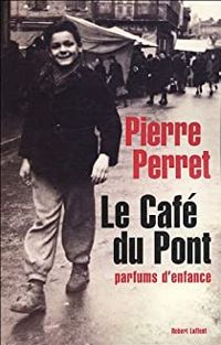 Couverture du livre Le Café du Pont : Parfums d'enfance - Pierre Perret