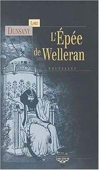 Lord Dunsany - L'Épée de Welleran