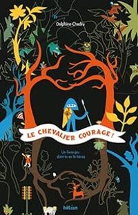 Couverture du livre Le Chevalier Courage ! Un livre dont tu es le héros - Delphine Chedru