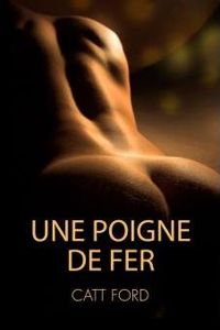 Catt Ford - Une poigne de fer
