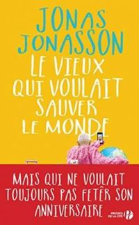 Jonas Jonasson - Le vieux qui voulait sauver le monde