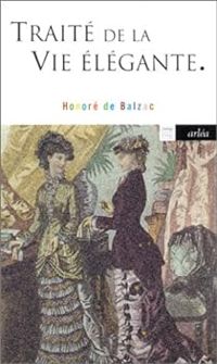 Couverture du livre Traité de la vie élégante - Honore De Balzac