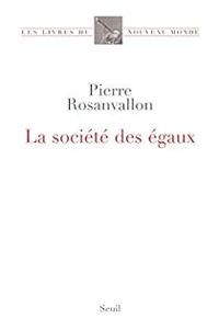 Pierre Rosanvallon - La société des égaux