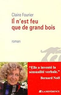 Couverture du livre Il n'est feu que de grand bois - Claire Fourier