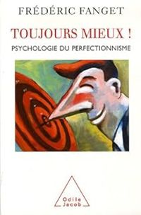 Frederic Fanget - Toujours mieux ! : Psychologie du perfectionnisme
