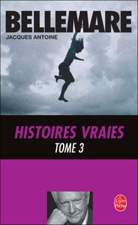 Pierre Bellemare - Jacques Antoine - Histoires vraies