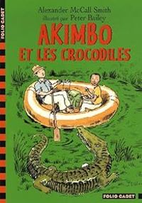 Alexander Mccall Smith - Peter Bailey - Akimbo et les crocodiles