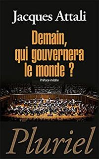 Jacques Attali - Demain, qui gouvernera le monde ?