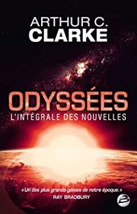 Couverture du livre Odyssées - L'intégrale des nouvelles - Arthur C Clarke