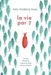 Couverture du livre La vie par 7 - Holly Goldberg Sloan