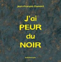 Jean Francois Dumont - J'ai peur du noir