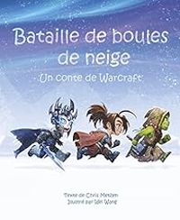 Wang Wei - Chris Metzen - Bataille de boules de neige, un conte de Warcraft