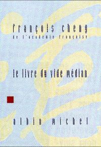 François Cheng - Le Livre du vide médian