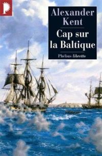 Alexander Kent - Cap sur la Baltique