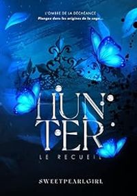 Couverture du livre Hunter : Le recueil - Sweet Pearl Girl