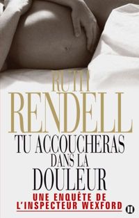 Ruth Rendell - Tu accoucheras dans la douleur