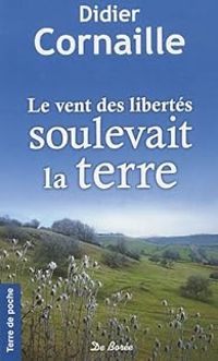 Didier Cornaille - Le vent des libertés soulevait la terre