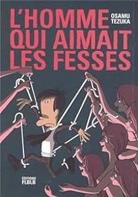 Couverture du livre L'homme qui aimait les fesses - Osamu Tezuka