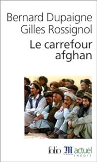 Bernard Dupaigne - Gilles Rossignol - Le Carrefour afghan