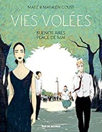 Couverture du livre Vies volées : Buenos Aires, Place de Mai - Matz  - Mayalen Goust