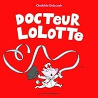 Couverture du livre Docteur Lolotte - Clothilde Delacroix