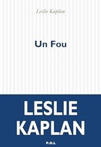 Couverture du livre Un fou - Leslie Kaplan