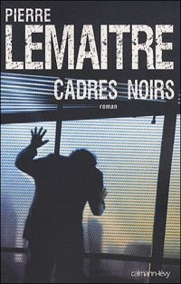 Pierre Lemaitre - Cadres noirs (Suspense Crime)